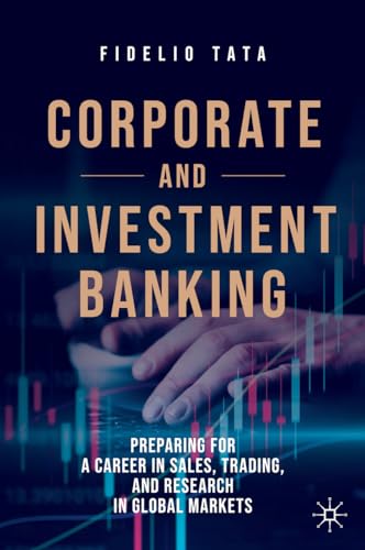 Corporate and Investment Banking: Preparing for a Career in Sales, Trading, and Research in Global Markets von MACMILLAN